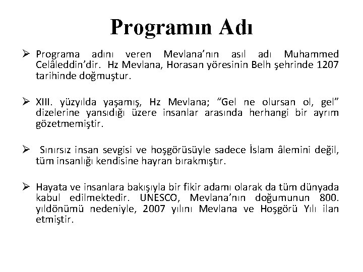 Programın Adı Ø Programa adını veren Mevlana’nın asıl adı Muhammed Celâleddin’dir. Hz Mevlana, Horasan