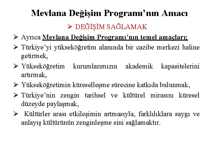 Mevlana Değişim Programı’nın Amacı Ø Ø Ø Ø DEĞİŞİM SAĞLAMAK Ayrıca Mevlana Değişim Programı’nın Mevlana Değişim Programı’nın Amacı Ø Ø Ø Ø DEĞİŞİM SAĞLAMAK Ayrıca Mevlana Değişim Programı’nın