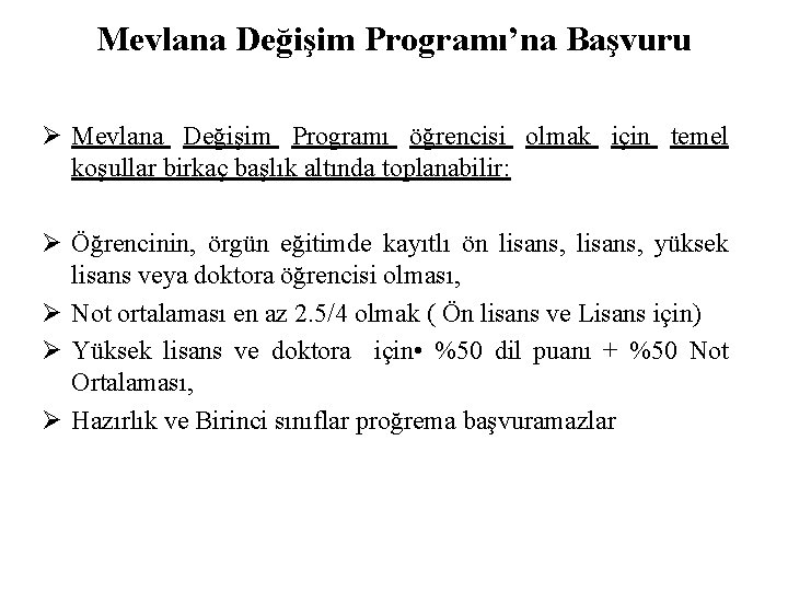 Mevlana Değişim Programı’na Başvuru Ø Mevlana Değişim Programı öğrencisi olmak için temel koşullar birkaç Mevlana Değişim Programı’na Başvuru Ø Mevlana Değişim Programı öğrencisi olmak için temel koşullar birkaç