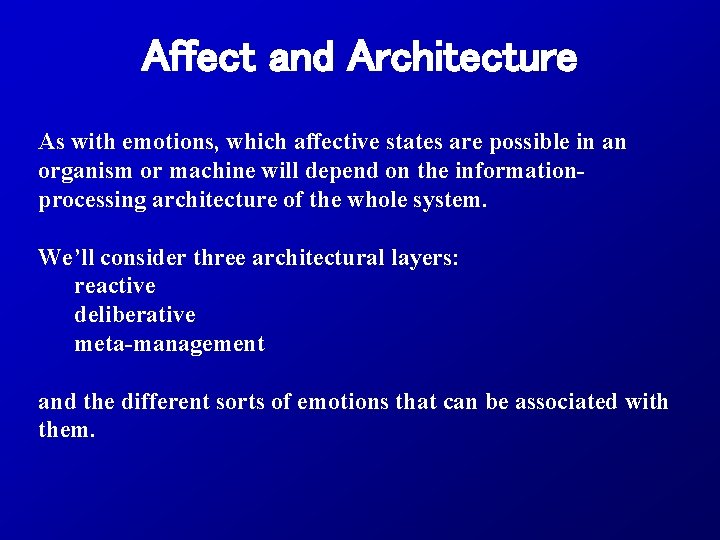 Affect and Architecture As with emotions, which affective states are possible in an organism