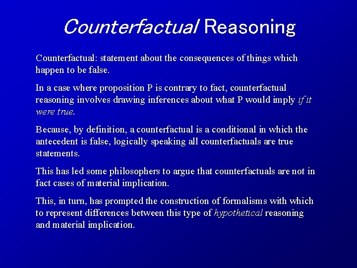 Counterfactual Reasoning Counterfactual: statement about the consequences of things which happen to be false.