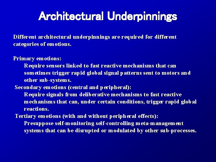 Architectural Underpinnings Different architectural underpinnings are required for different categories of emotions. Primary emotions: