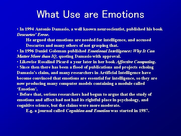 What Use are Emotions • In 1994 Antonio Damasio, a well known neuroscientist, published