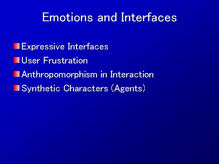 Emotions and Interfaces Expressive Interfaces User Frustration Anthropomorphism in Interaction Synthetic Characters (Agents) 