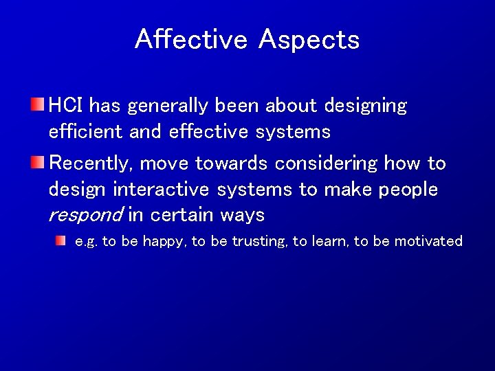 Affective Aspects HCI has generally been about designing efficient and effective systems Recently, move
