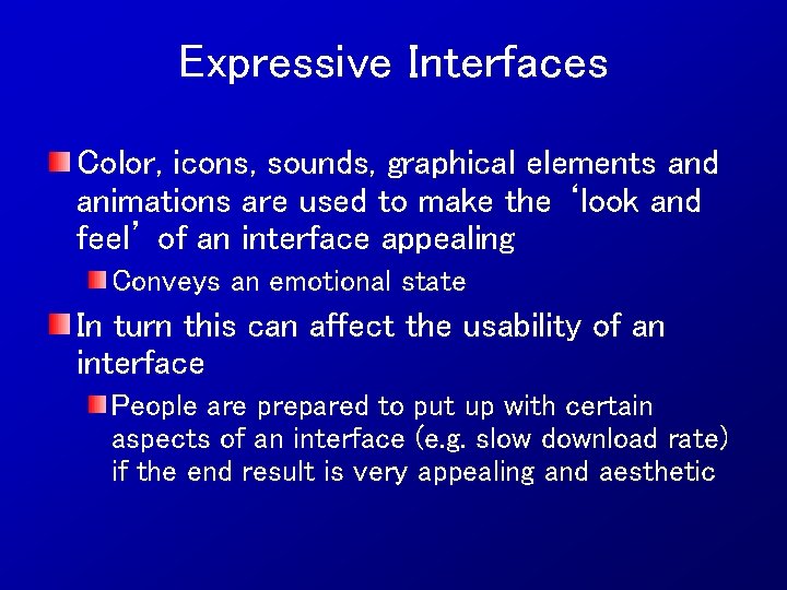 Expressive Interfaces Color, icons, sounds, graphical elements and animations are used to make the