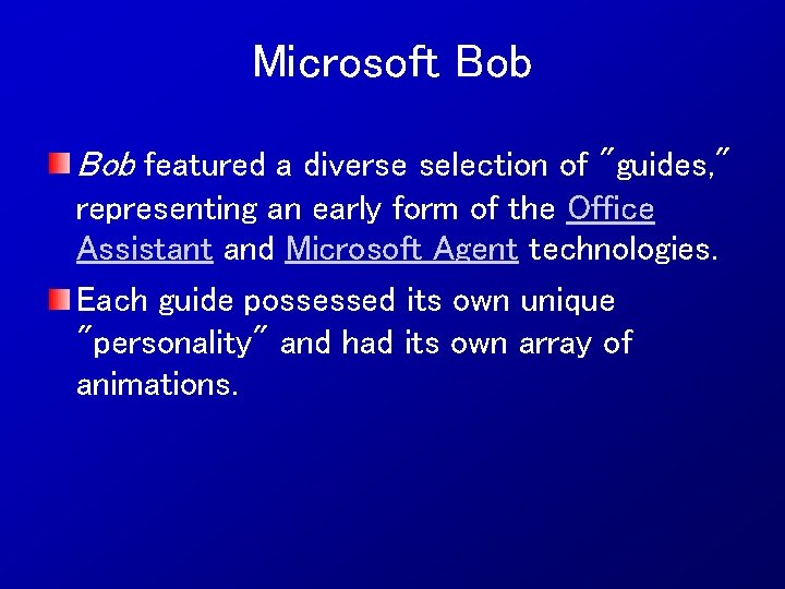 Microsoft Bob featured a diverse selection of "guides, " representing an early form of