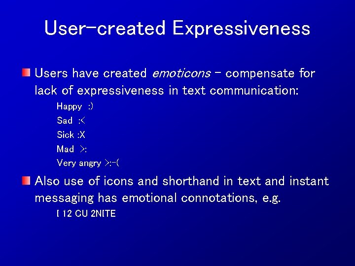 User-created Expressiveness Users have created emoticons - compensate for lack of expressiveness in text