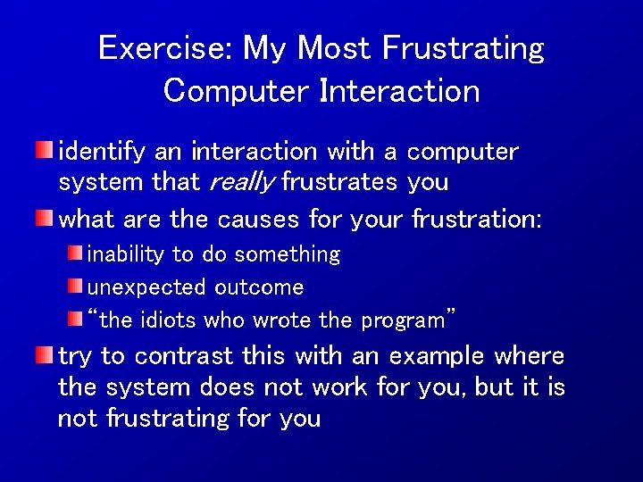 Exercise: My Most Frustrating Computer Interaction identify an interaction with a computer system that