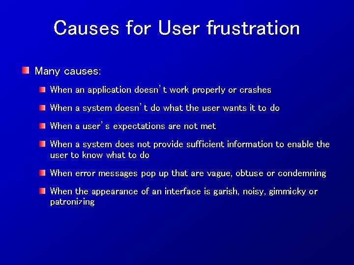 Causes for User frustration Many causes: When an application doesn’t work properly or crashes