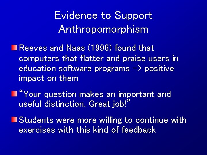 Evidence to Support Anthropomorphism Reeves and Naas (1996) found that computers that flatter and