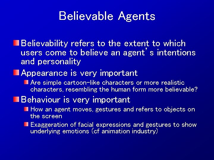 Believable Agents Believability refers to the extent to which users come to believe an