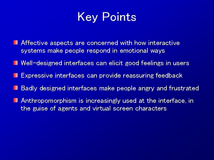 Key Points Affective aspects are concerned with how interactive systems make people respond in