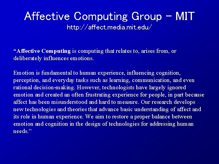 Affective Computing Group – MIT http: //affect. media. mit. edu/ “Affective Computing is computing