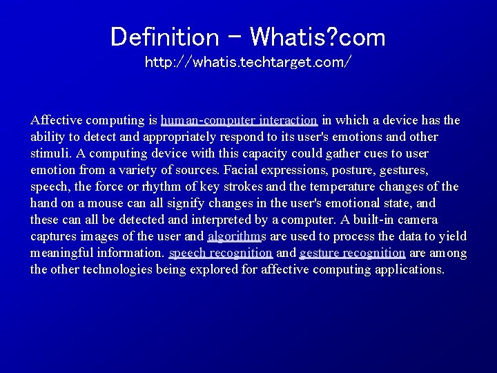 Definition – Whatis? com http: //whatis. techtarget. com/ Affective computing is human-computer interaction in