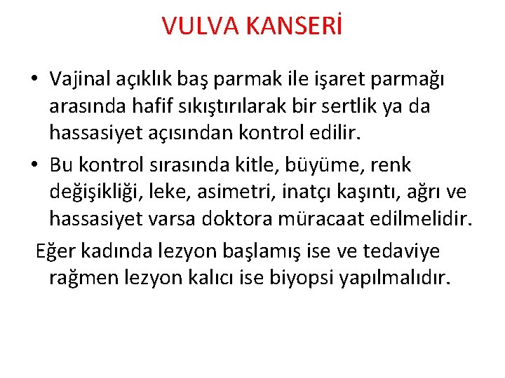 VULVA KANSERİ • Vajinal açıklık baş parmak ile işaret parmağı arasında hafif sıkıştırılarak bir