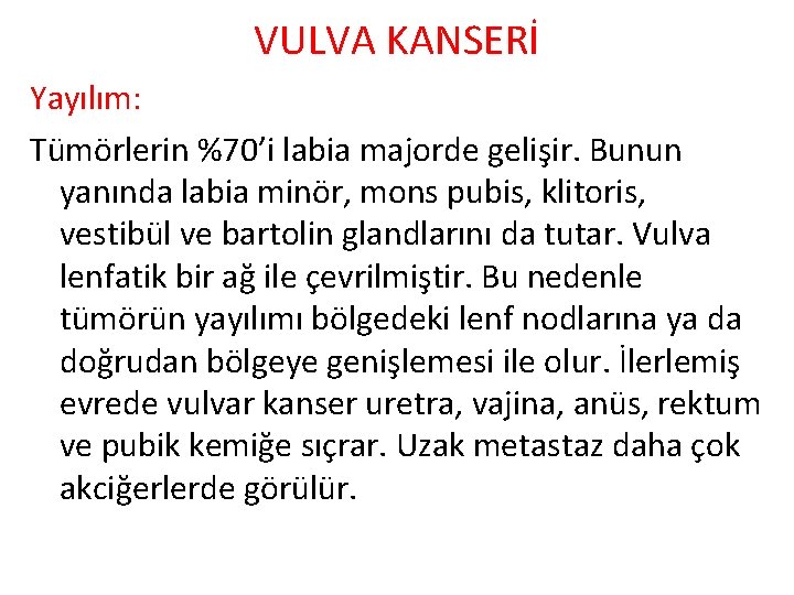 VULVA KANSERİ Yayılım: Tümörlerin %70’i labia majorde gelişir. Bunun yanında labia minör, mons pubis,