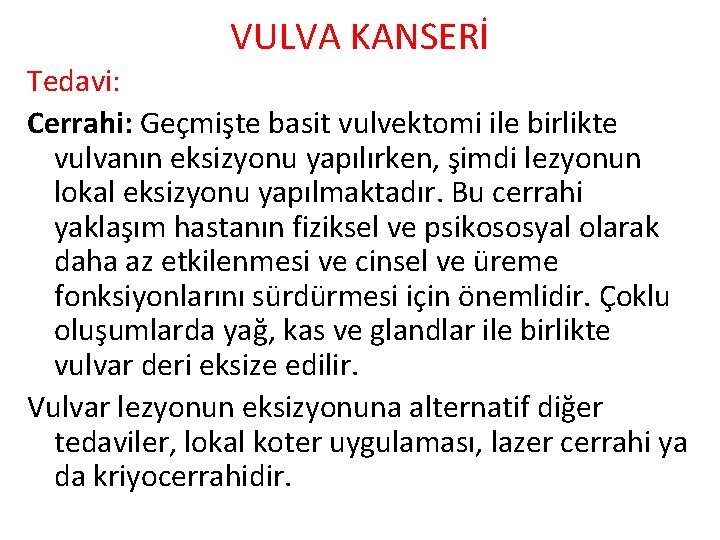 VULVA KANSERİ Tedavi: Cerrahi: Geçmişte basit vulvektomi ile birlikte vulvanın eksizyonu yapılırken, şimdi lezyonun