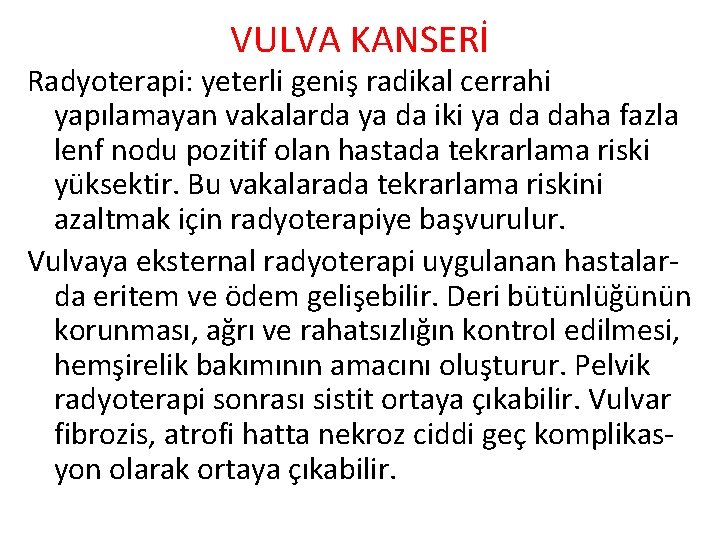 VULVA KANSERİ Radyoterapi: yeterli geniş radikal cerrahi yapılamayan vakalarda ya da iki ya da