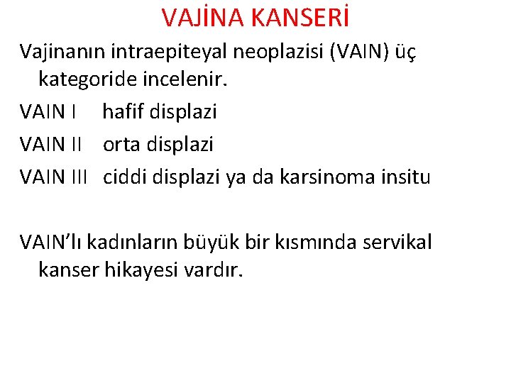 VAJİNA KANSERİ Vajinanın intraepiteyal neoplazisi (VAIN) üç kategoride incelenir. VAIN I hafif displazi VAIN