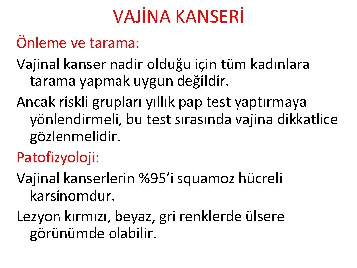VAJİNA KANSERİ Önleme ve tarama: Vajinal kanser nadir olduğu için tüm kadınlara tarama yapmak