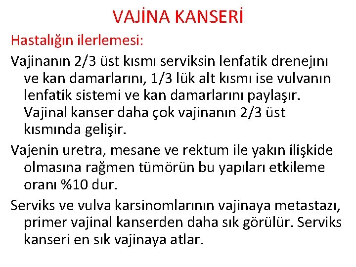 VAJİNA KANSERİ Hastalığın ilerlemesi: Vajinanın 2/3 üst kısmı serviksin lenfatik drenejını ve kan damarlarını,