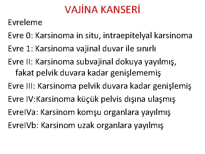 VAJİNA KANSERİ Evreleme Evre 0: Karsinoma in situ, intraepitelyal karsinoma Evre 1: Karsinoma vajinal