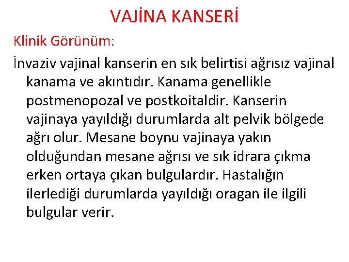 VAJİNA KANSERİ Klinik Görünüm: İnvaziv vajinal kanserin en sık belirtisi ağrısız vajinal kanama ve
