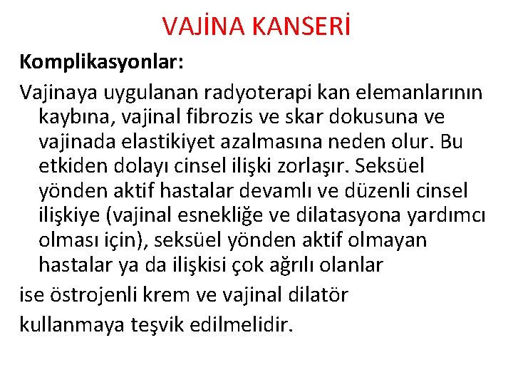 VAJİNA KANSERİ Komplikasyonlar: Vajinaya uygulanan radyoterapi kan elemanlarının kaybına, vajinal fibrozis ve skar dokusuna