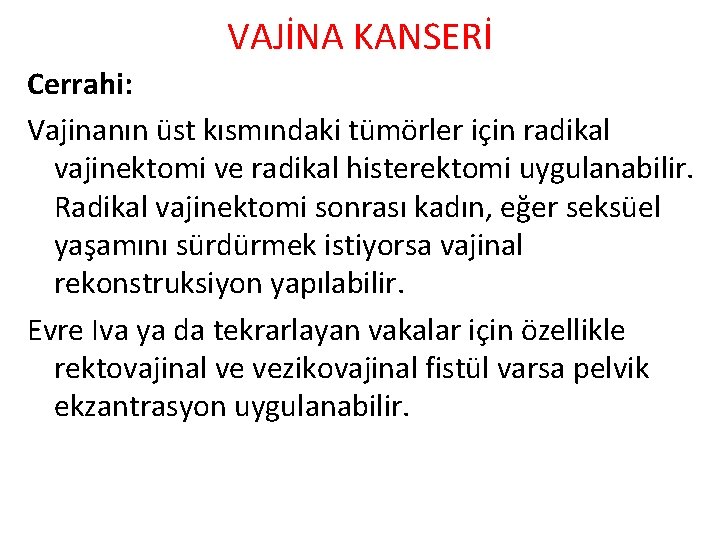 VAJİNA KANSERİ Cerrahi: Vajinanın üst kısmındaki tümörler için radikal vajinektomi ve radikal histerektomi uygulanabilir.