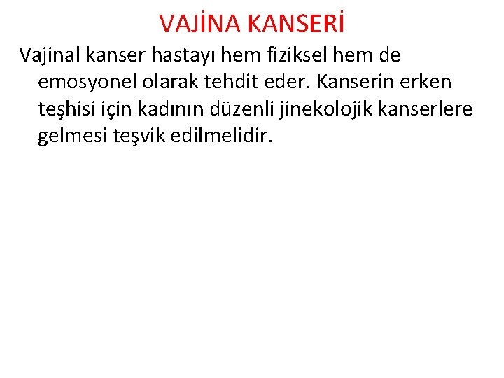 VAJİNA KANSERİ Vajinal kanser hastayı hem fiziksel hem de emosyonel olarak tehdit eder. Kanserin