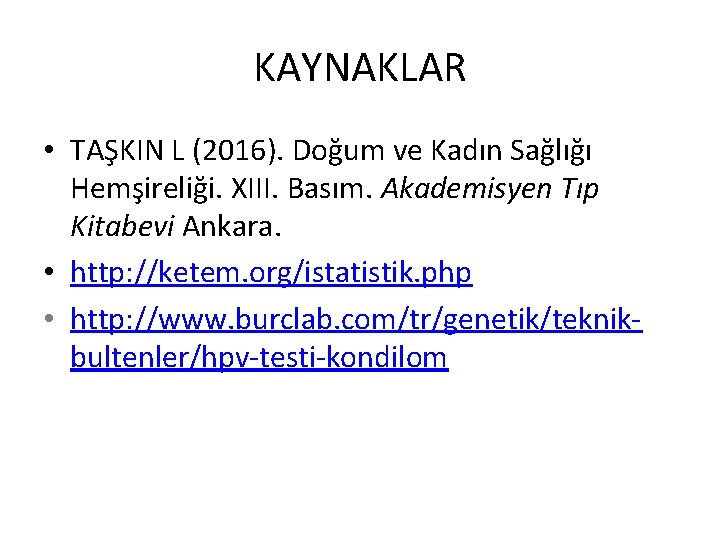 KAYNAKLAR • TAŞKIN L (2016). Doğum ve Kadın Sağlığı Hemşireliği. XIII. Basım. Akademisyen Tıp
