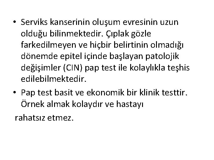  • Serviks kanserinin oluşum evresinin uzun olduğu bilinmektedir. Çıplak gözle farkedilmeyen ve hiçbir