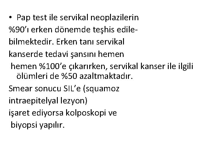  • Pap test ile servikal neoplazilerin %90’ı erken dönemde teşhis edilebilmektedir. Erken tanı