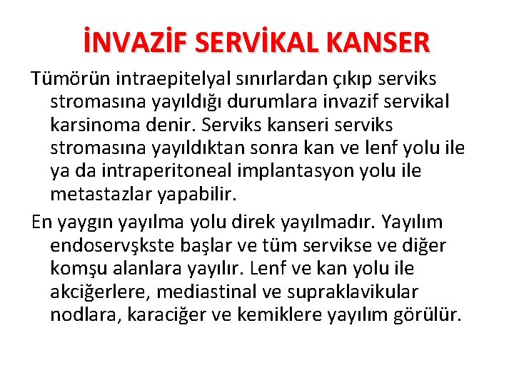 İNVAZİF SERVİKAL KANSER Tümörün intraepitelyal sınırlardan çıkıp serviks stromasına yayıldığı durumlara invazif servikal karsinoma