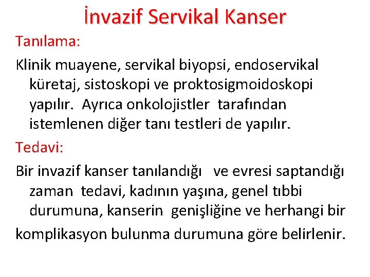 İnvazif Servikal Kanser Tanılama: Klinik muayene, servikal biyopsi, endoservikal küretaj, sistoskopi ve proktosigmoidoskopi yapılır.