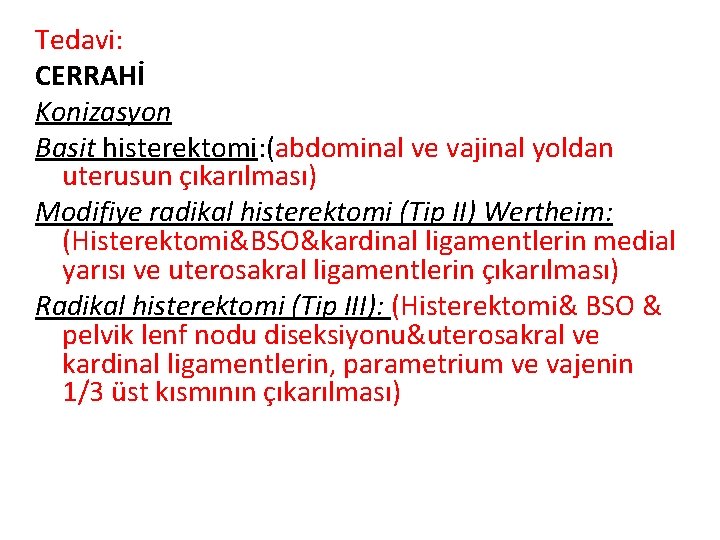 Tedavi: CERRAHİ Konizasyon Basit histerektomi: (abdominal ve vajinal yoldan uterusun çıkarılması) Modifiye radikal histerektomi