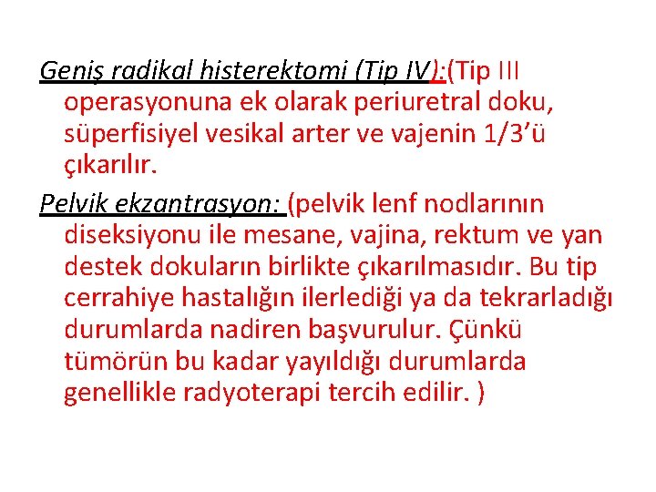 Geniş radikal histerektomi (Tip IV): (Tip III operasyonuna ek olarak periuretral doku, süperfisiyel vesikal