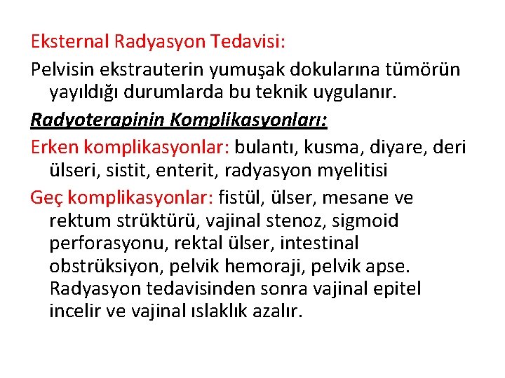 Eksternal Radyasyon Tedavisi: Pelvisin ekstrauterin yumuşak dokularına tümörün yayıldığı durumlarda bu teknik uygulanır. Radyoterapinin