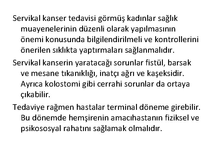 Servikal kanser tedavisi görmüş kadınlar sağlık muayenelerinin düzenli olarak yapılmasının önemi konusunda bilgilendirilmeli ve