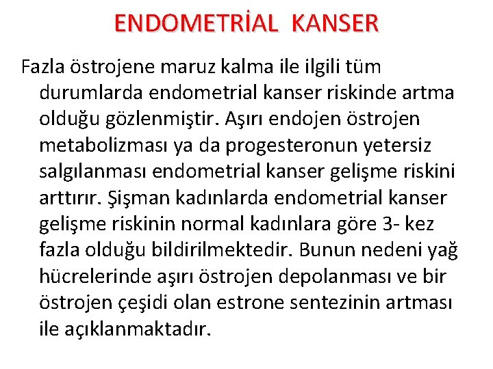 ENDOMETRİAL KANSER Fazla östrojene maruz kalma ile ilgili tüm durumlarda endometrial kanser riskinde artma