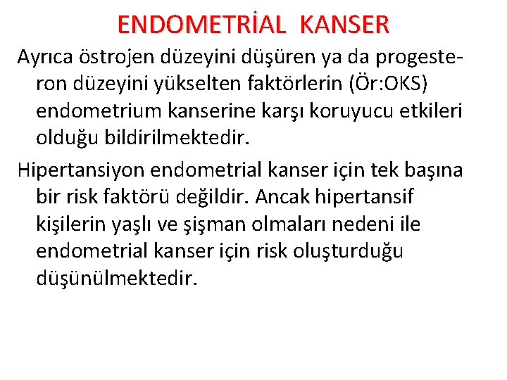 ENDOMETRİAL KANSER Ayrıca östrojen düzeyini düşüren ya da progesteron düzeyini yükselten faktörlerin (Ör: OKS)
