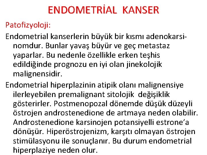 ENDOMETRİAL KANSER Patofizyoloji: Endometrial kanserlerin büyük bir kısmı adenokarsinomdur. Bunlar yavaş büyür ve geç
