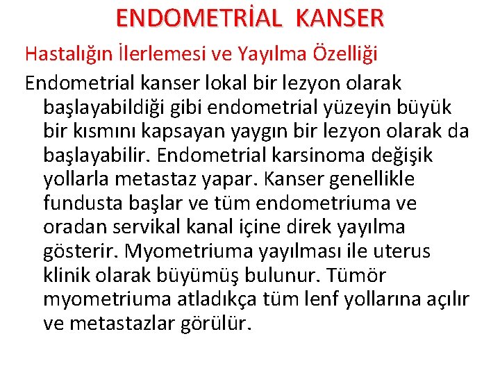 ENDOMETRİAL KANSER Hastalığın İlerlemesi ve Yayılma Özelliği Endometrial kanser lokal bir lezyon olarak başlayabildiği