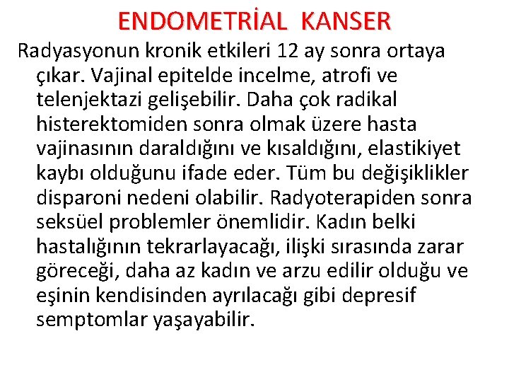 ENDOMETRİAL KANSER Radyasyonun kronik etkileri 12 ay sonra ortaya çıkar. Vajinal epitelde incelme, atrofi