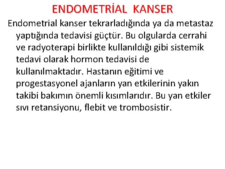 ENDOMETRİAL KANSER Endometrial kanser tekrarladığında ya da metastaz yaptığında tedavisi güçtür. Bu olgularda cerrahi