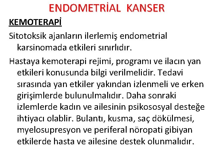 ENDOMETRİAL KANSER KEMOTERAPİ Sitotoksik ajanların ilerlemiş endometrial karsinomada etkileri sınırlıdır. Hastaya kemoterapi rejimi, programı