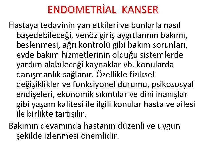 ENDOMETRİAL KANSER Hastaya tedavinin yan etkileri ve bunlarla nasıl başedebileceği, venöz giriş aygıtlarının bakımı,