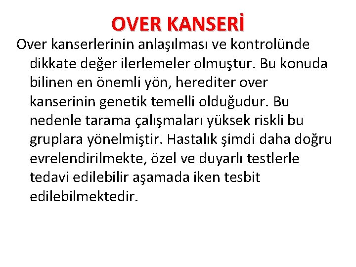 OVER KANSERİ Over kanserlerinin anlaşılması ve kontrolünde dikkate değer ilerlemeler olmuştur. Bu konuda bilinen