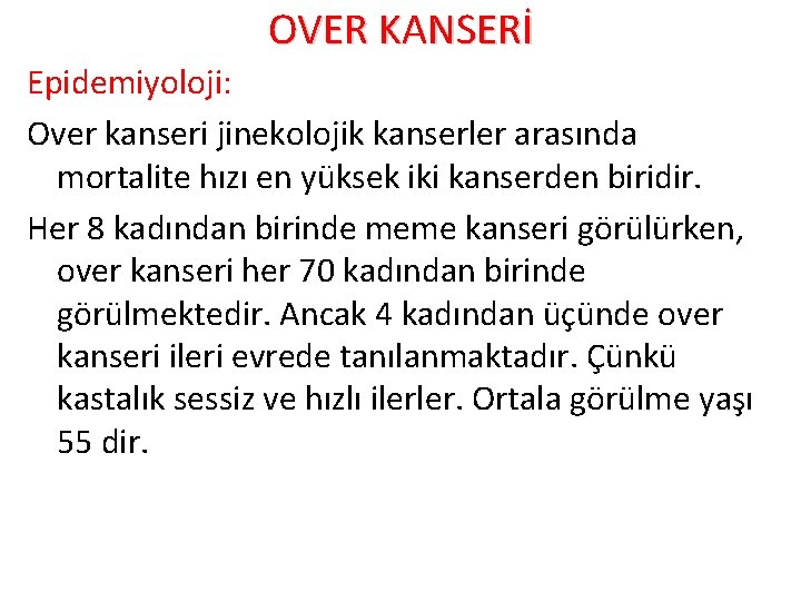 OVER KANSERİ Epidemiyoloji: Over kanseri jinekolojik kanserler arasında mortalite hızı en yüksek iki kanserden